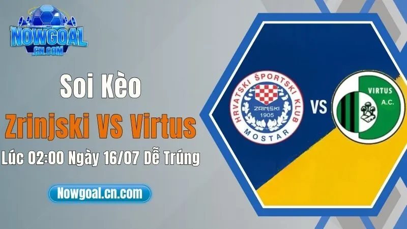 Soi Kèo Zrinjski VS Virtus Lúc 02:00 Ngày 16/07 Dễ Trúng